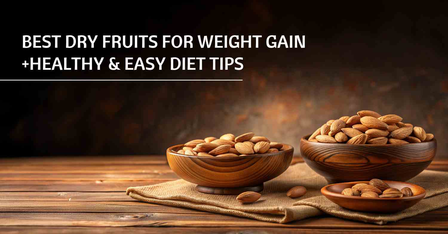 Top Dry Fruits for Weight Gain & How to Include Them in Your Diet
