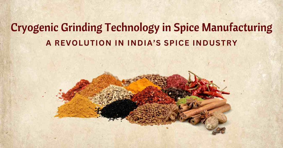 Cryogenic Grinding Technology in Spice Manufacturing: A Revolution in India’s Spice Industry