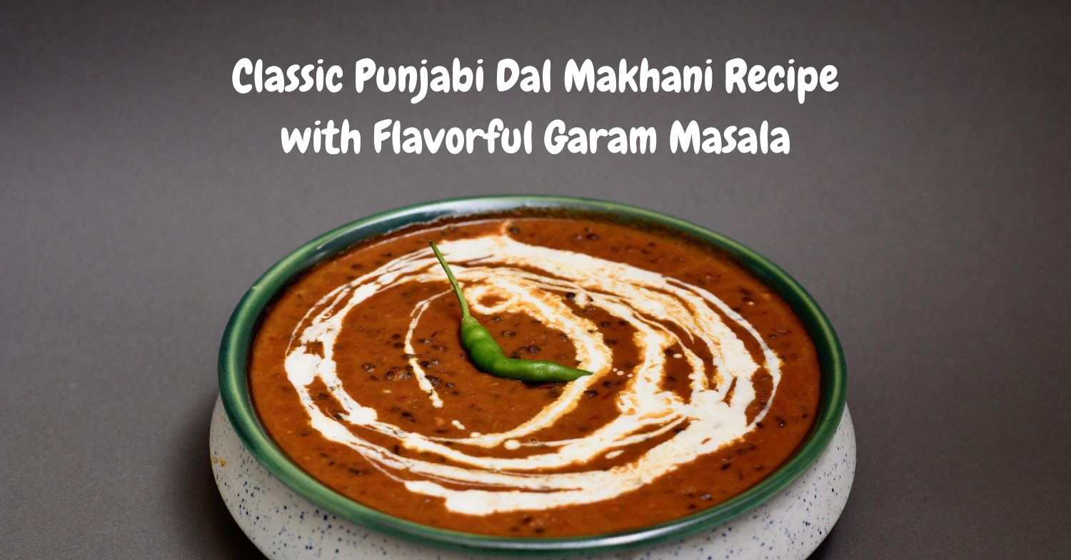 Classic Punjabi Dal Makhani Recipe with Flavorful Garam Masala